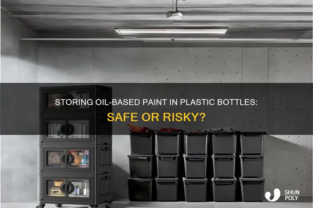 can you keep oil based paint in plastic bottles