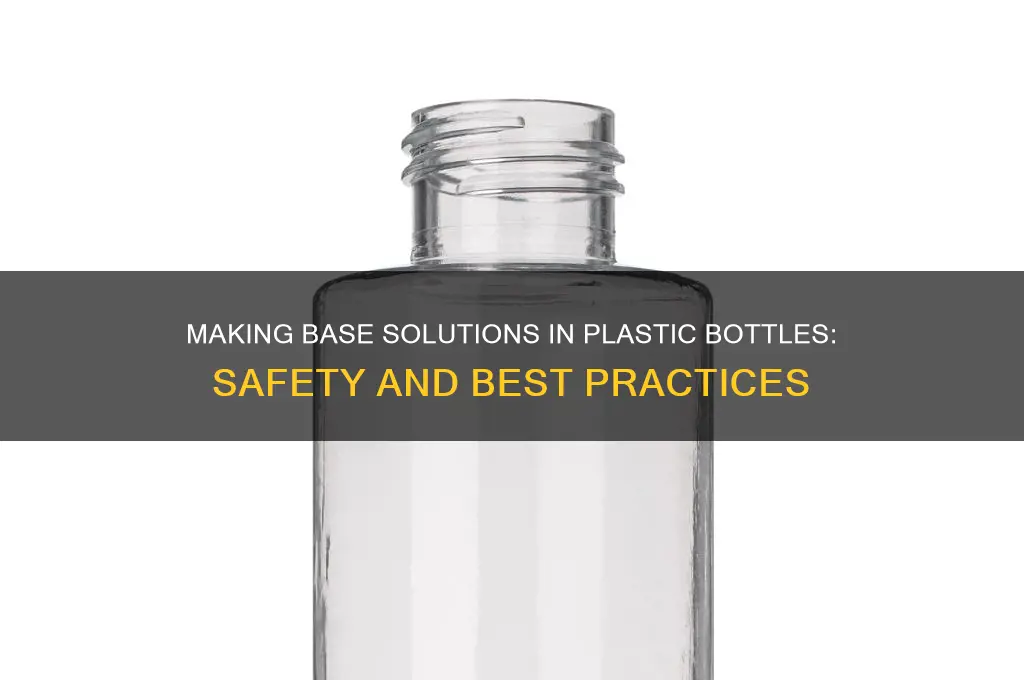 can you make base solutions in plastic bottles
