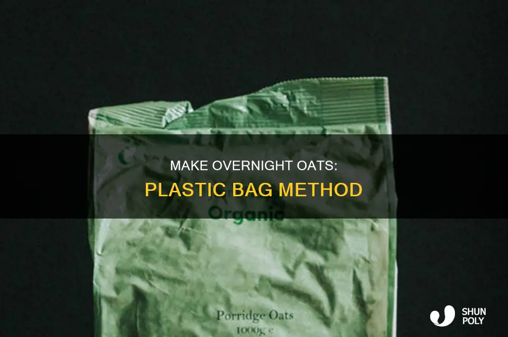 can you make overnight oats in a plastic bag