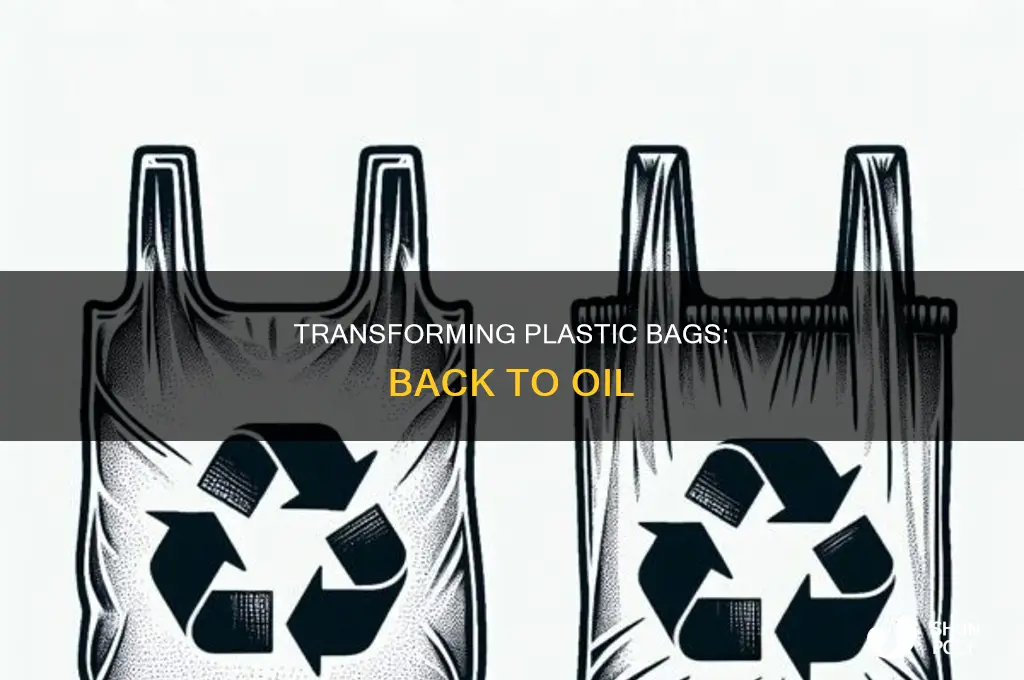 can you melt plastic bags back into oil