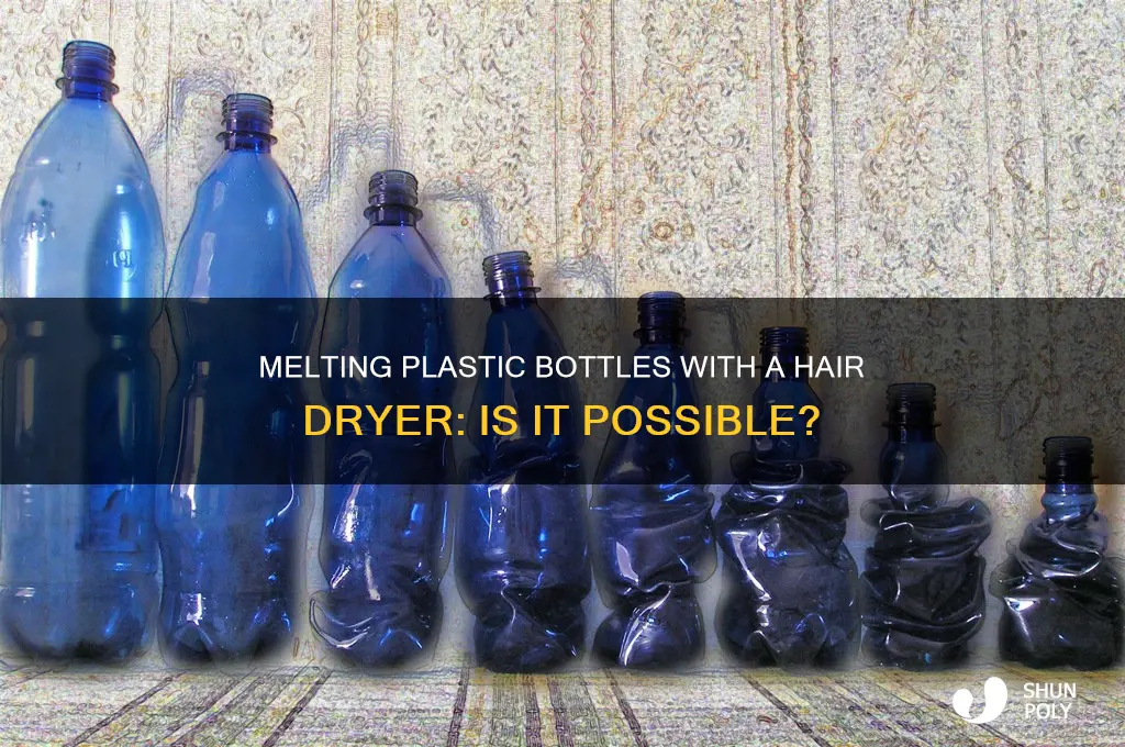 can you melt plastic bottles with hair dryer