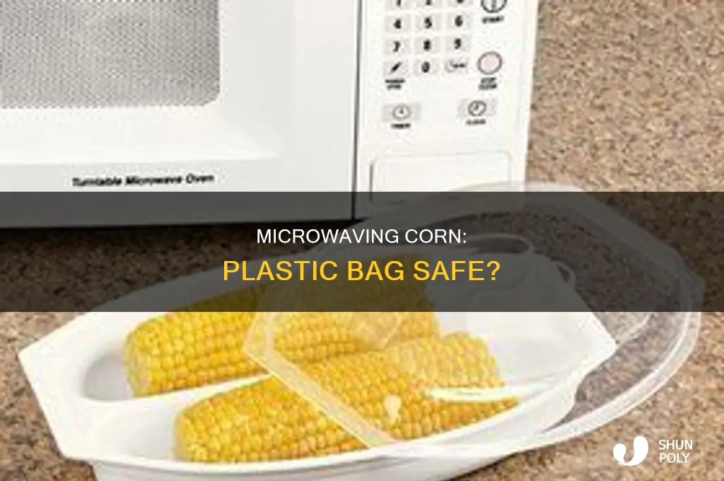 can you microwave corn in a plastic bag