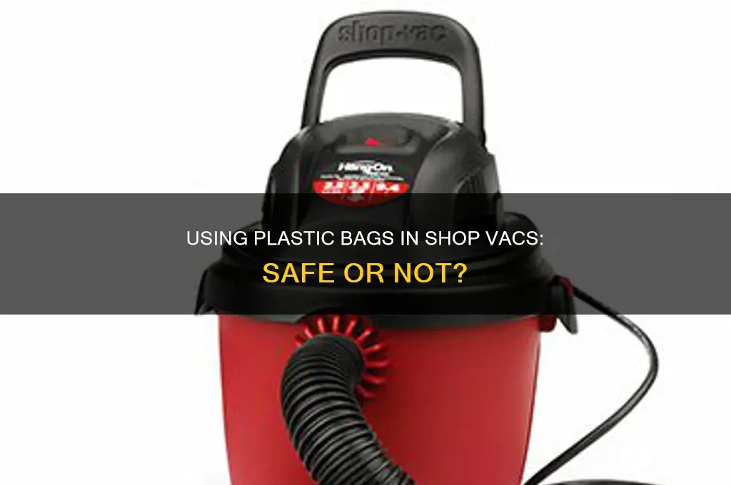 can you put a plastic bag in a shop vac