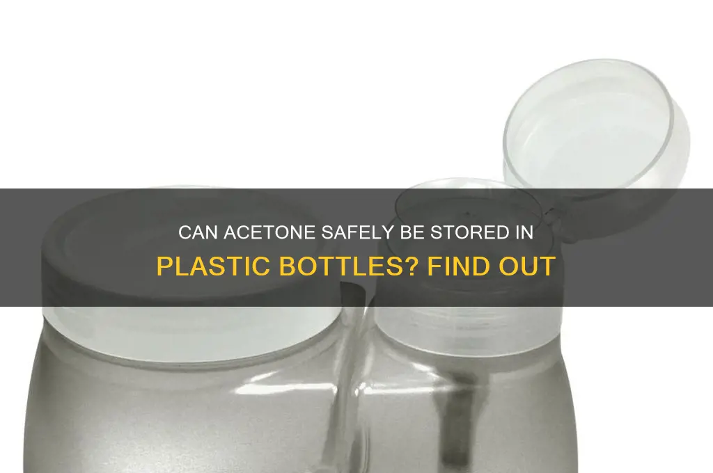 can you put acetone in a plastic bottle