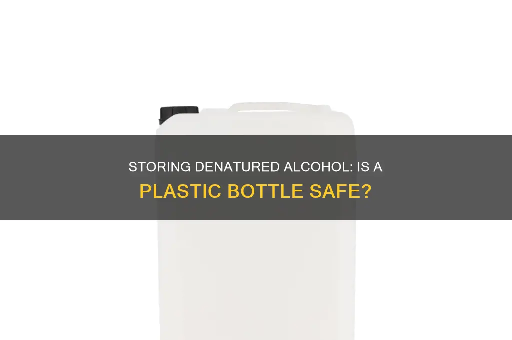 can you put denatured alcohol in a plastic bottle