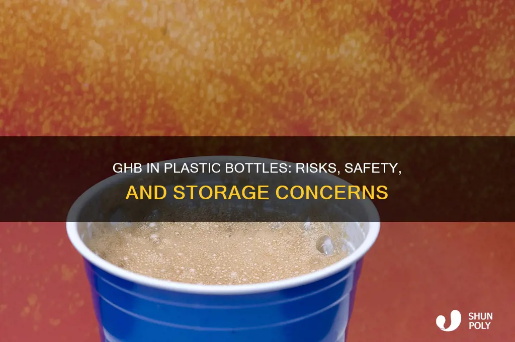 can you put ghb in a plastic water bottle