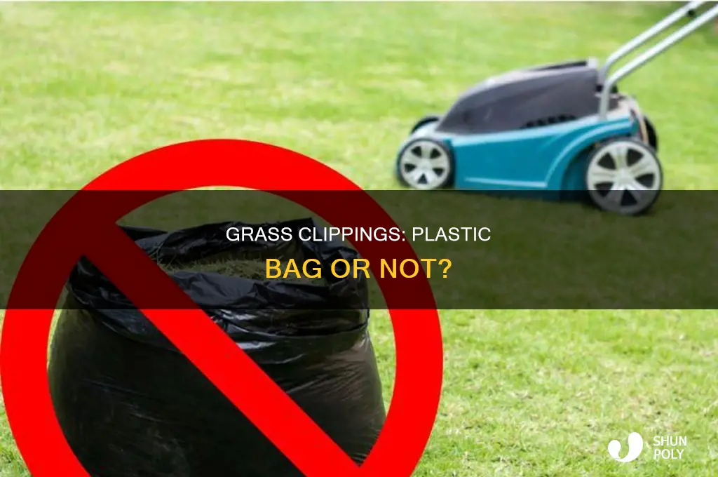 can you put grass clippings in plastic bag