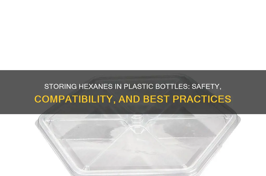 can you put hexanes in plastic bottles