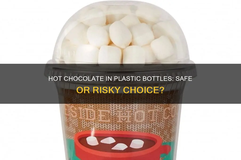 can you put hot chocolate in a plastic water bottle