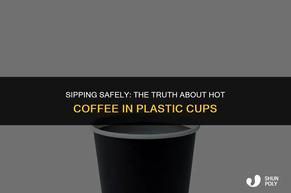 can you put hot coffee in a plastic cup