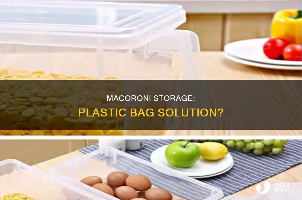 can you put macoroni in a plastic bag