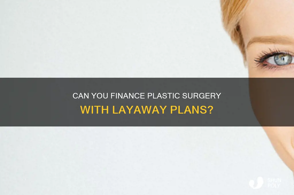 can you put plastic surgery on layaway