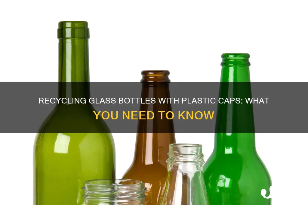 can you recycle glass bottle with plastic cap