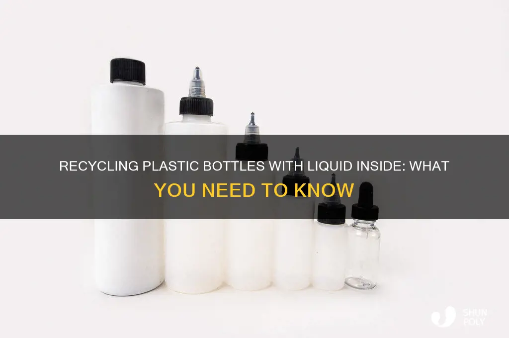 can you recycle plastic bottles with liquid in them