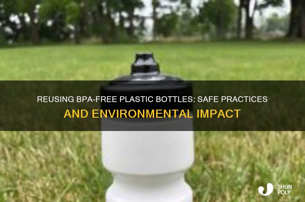 can you reuse bpa free plastic bottles