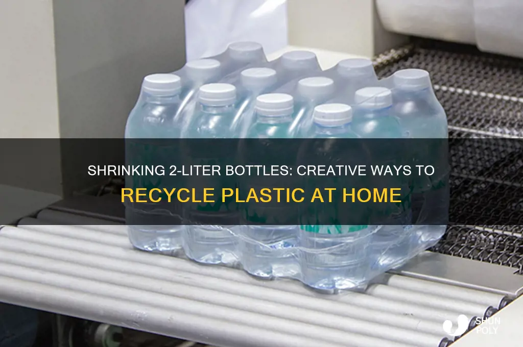 can you shrink two liter bottle plastic