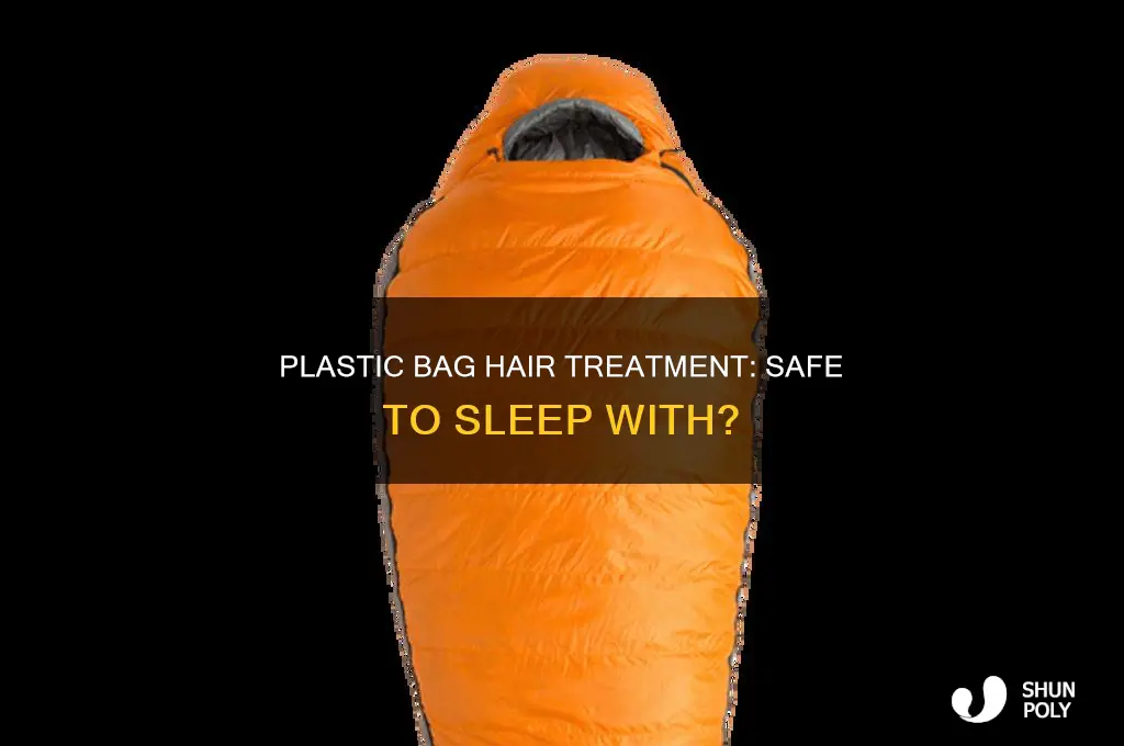can you sleep with a plastic bag on your hair