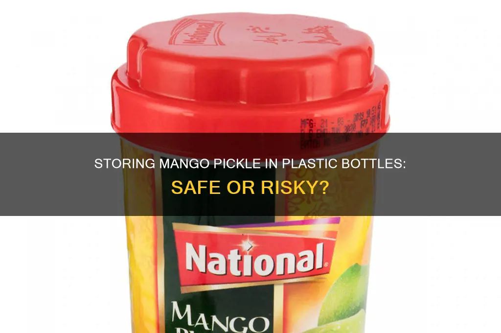 can you store mango pickle in plastic bottle