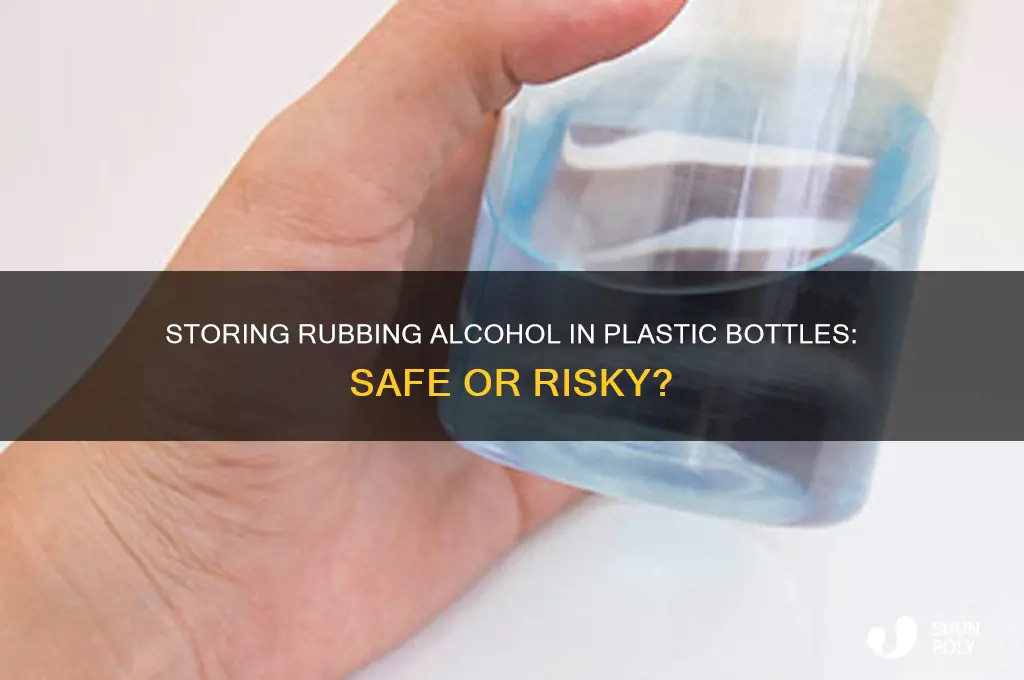 can you store rubbing alcohol in plastic bottles
