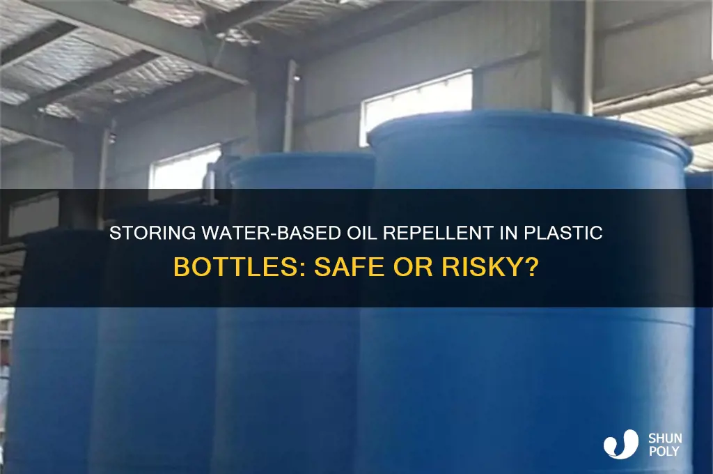 can you store water based oil repellent in plastic bottle