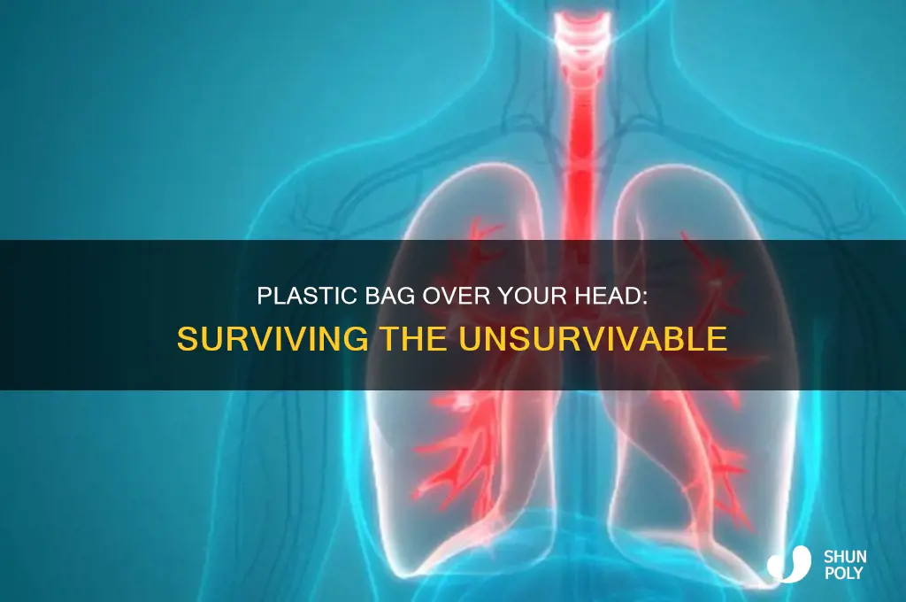 can you survive with a plastic bag over your head