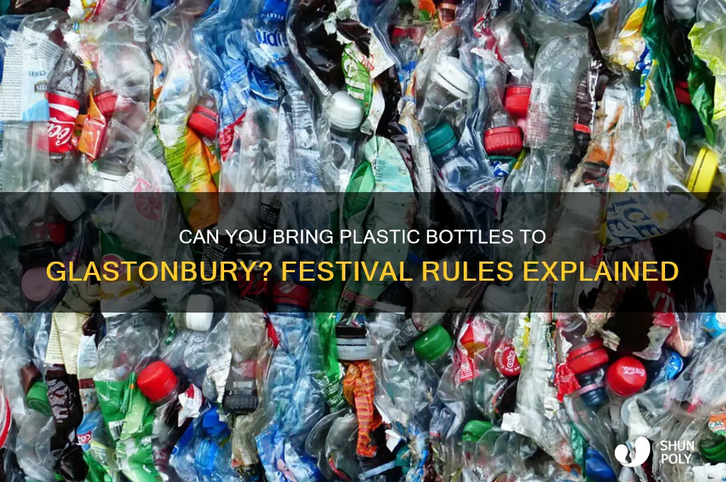 can you take plastic bottles into glastonbury