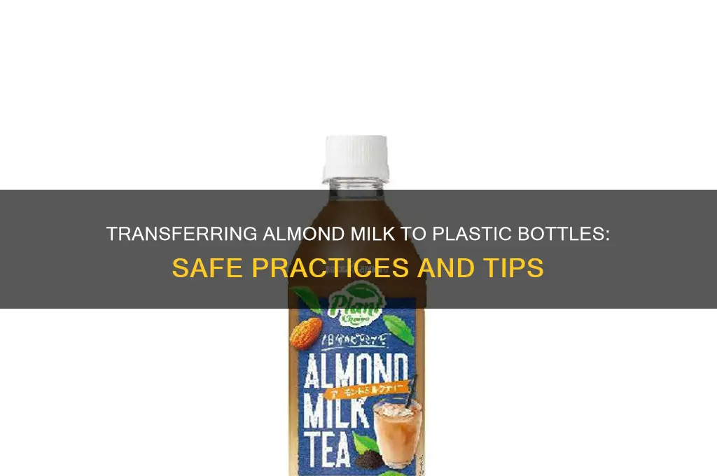 can you transfer almond milk into a plastic bottle
