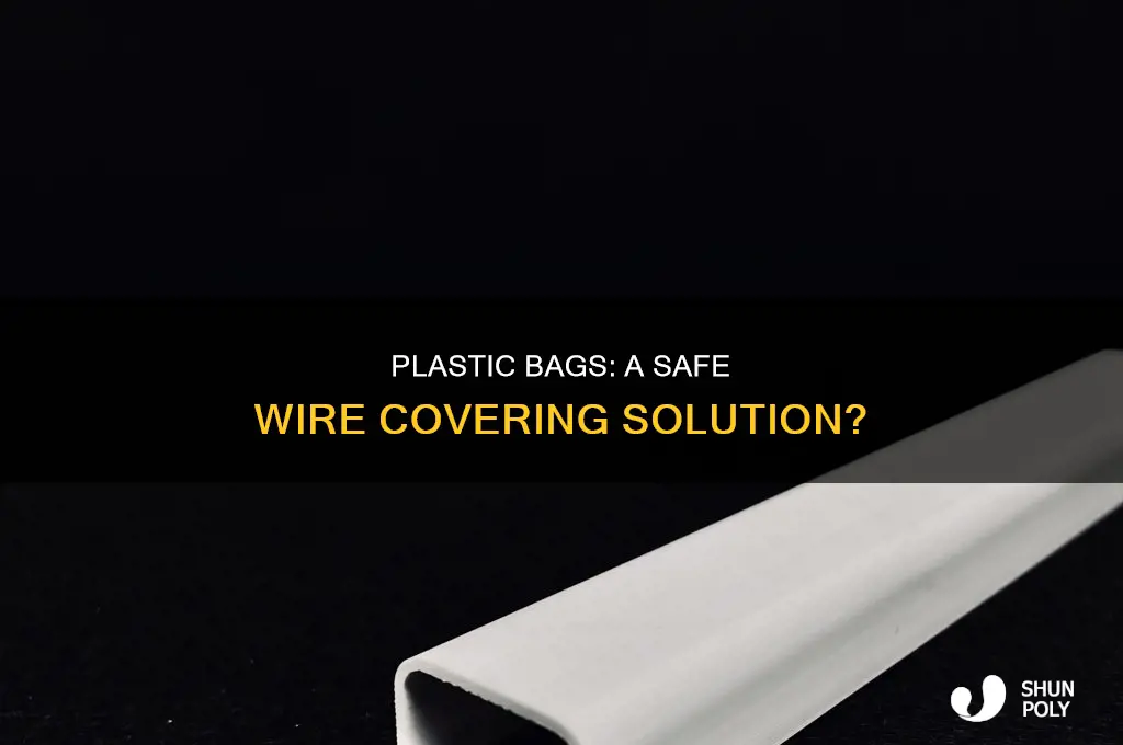 can you use a plastic bag to cover wires