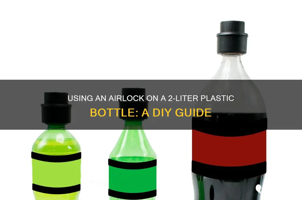 can you use an airlock on 2 liter plastic bottle