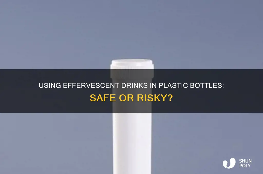can you use effervescent drink in a plastic bottle