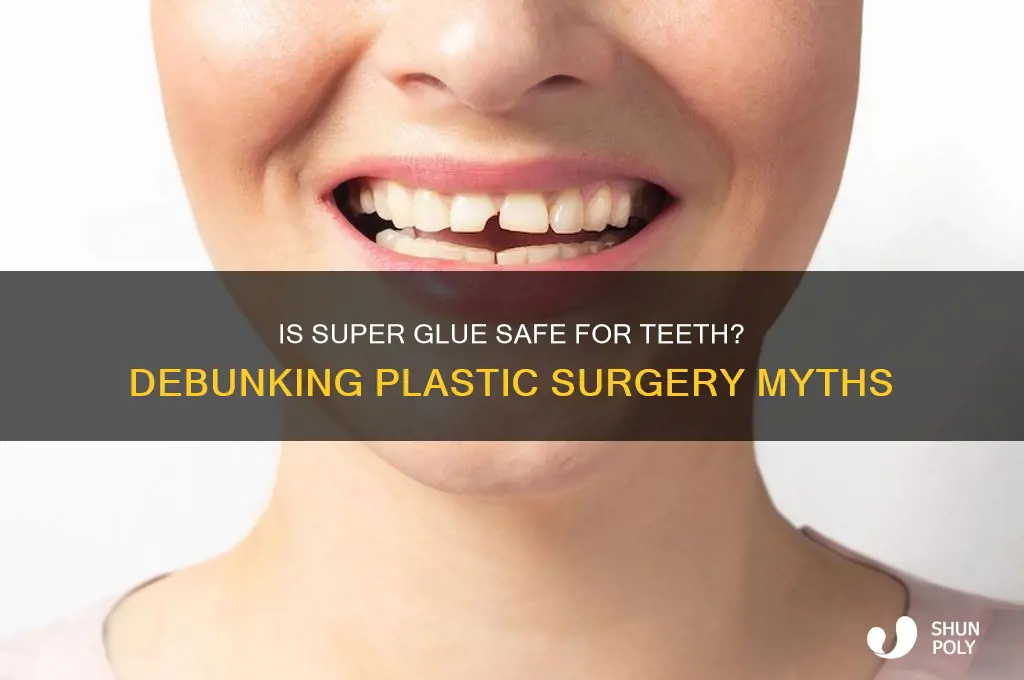 can you use plastic surgery super glue on your teeth