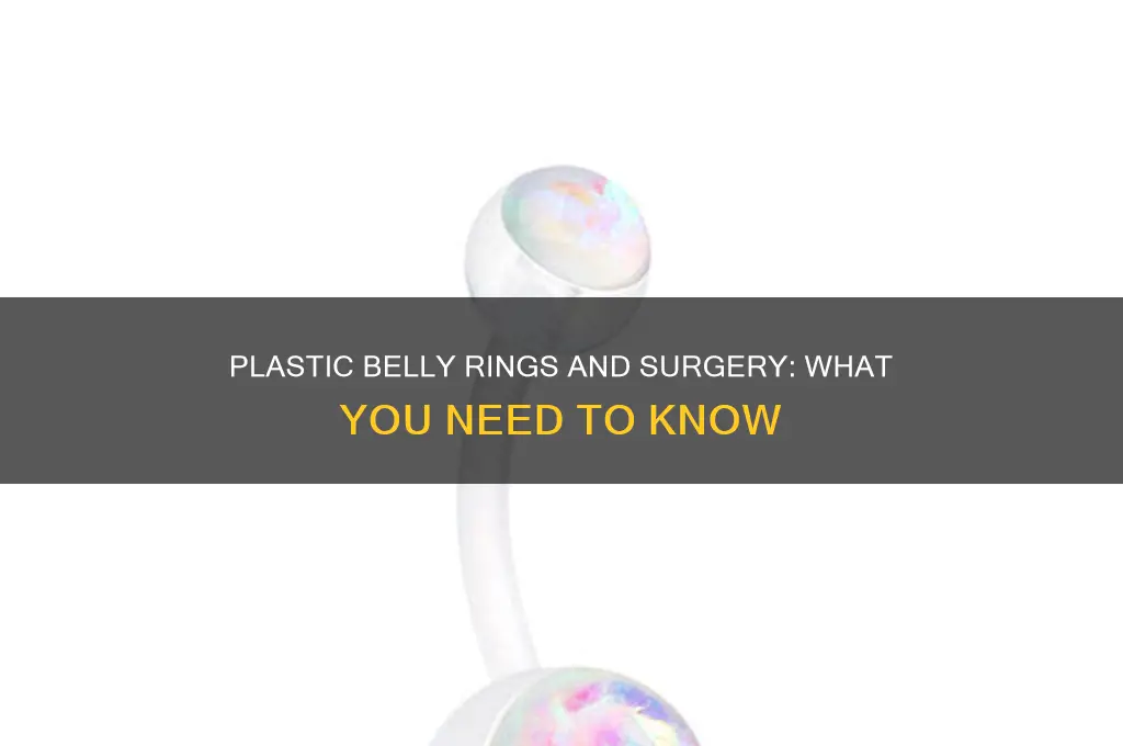 can you wear a plastic belly ring during surgery