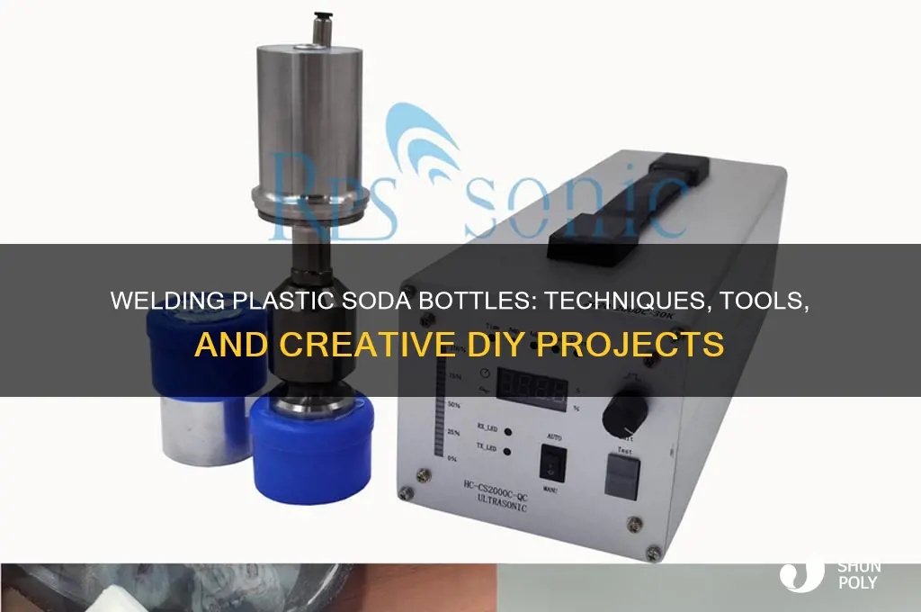 can you weld plastic soda bottles together