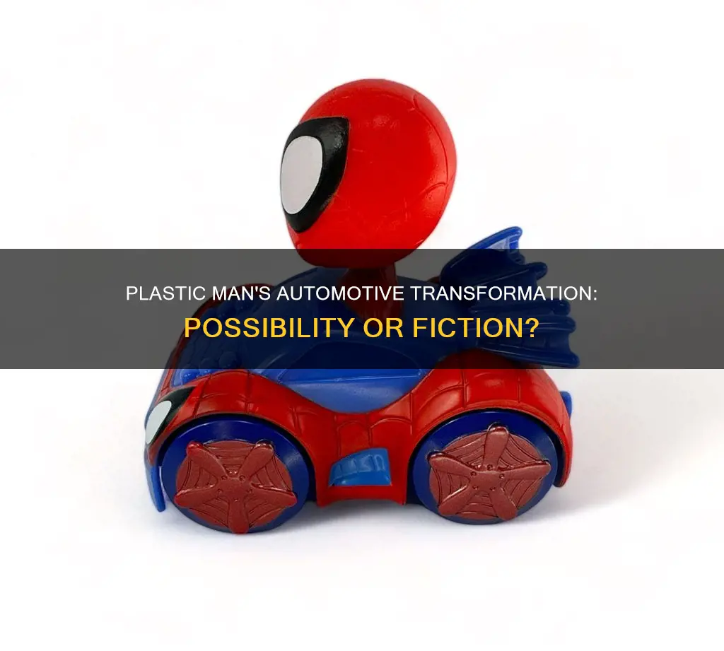 could plastic man turn into a car