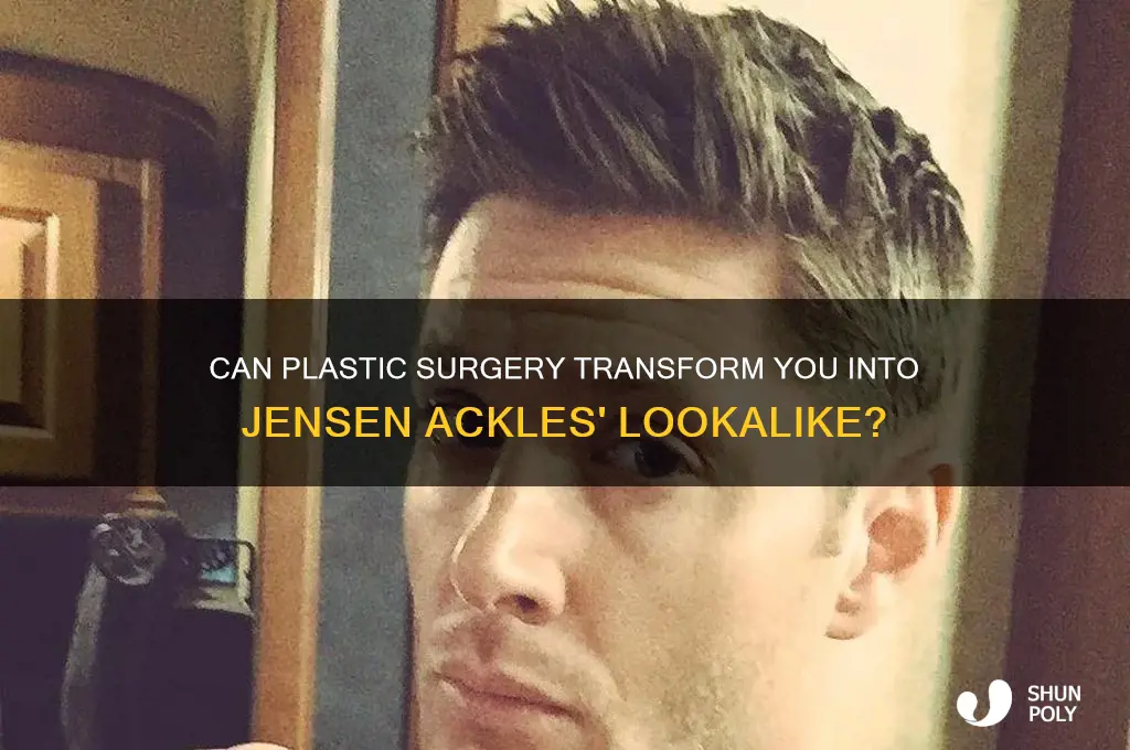 could plastic surgery make me look like jensen ackles