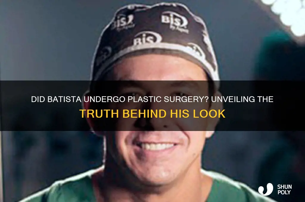 did batista get plastic surgery