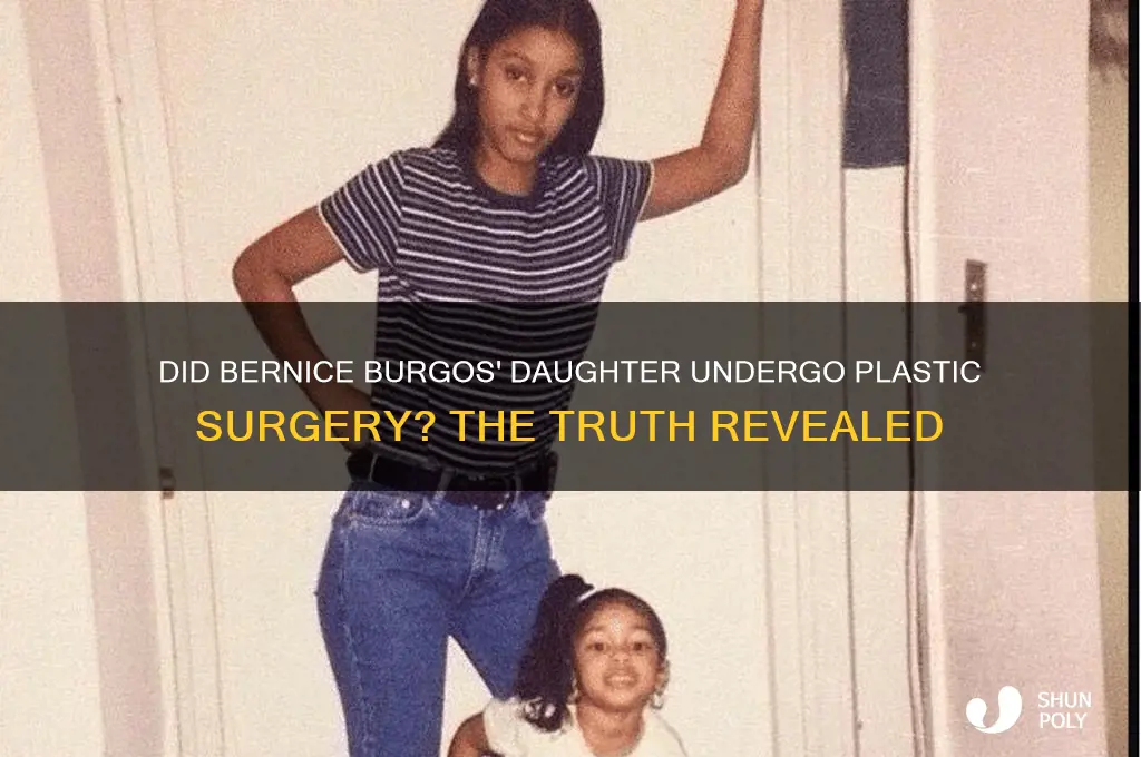 did bernice burgos daughter have plastic surgery yes or no