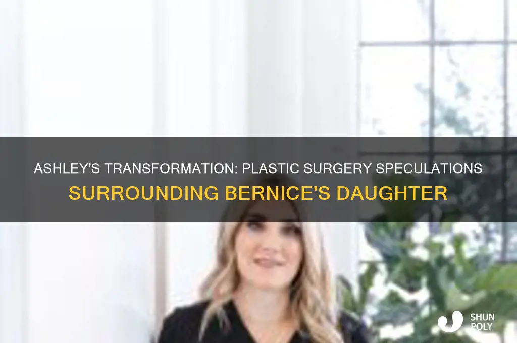 did bernice daughter ashley have plastic surgery