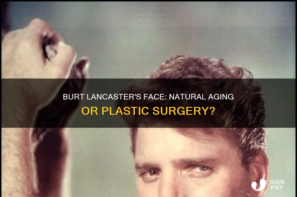 did burt lancaster have plastic surgery on his face