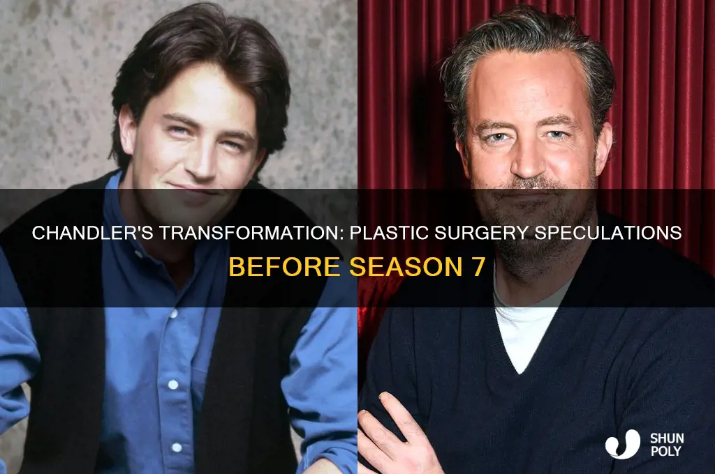 did chandler get plastic surgery before season 7