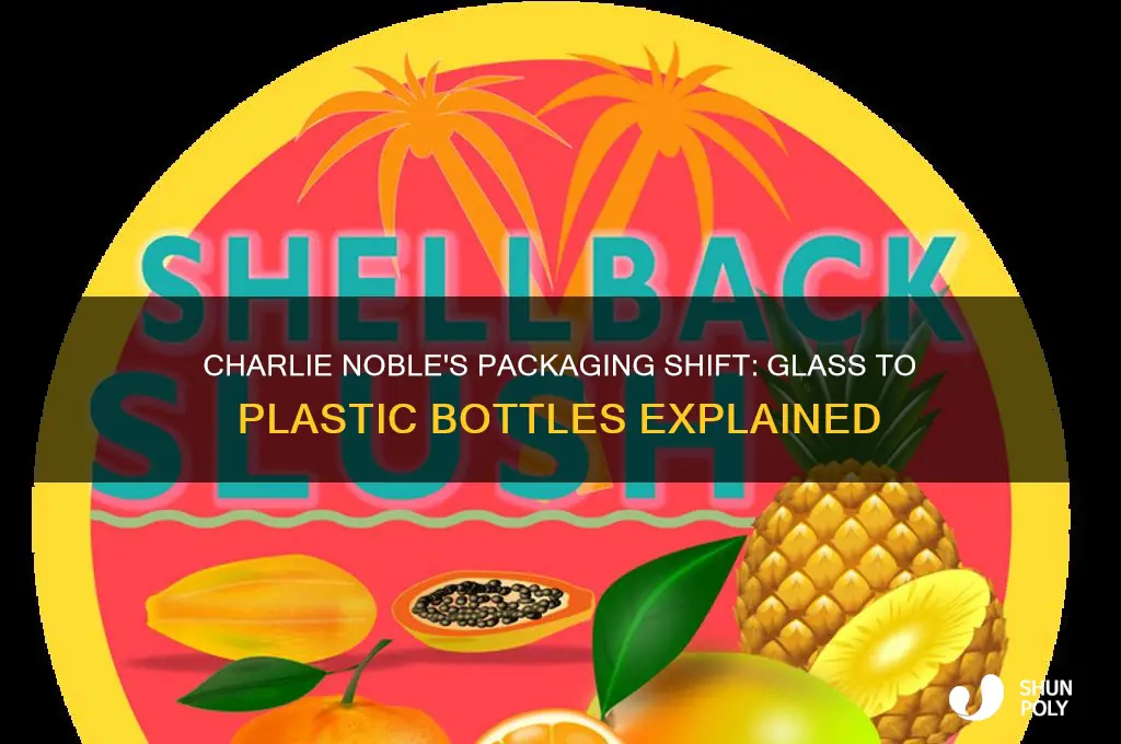 did charlie noble change from glass bottles to plastic