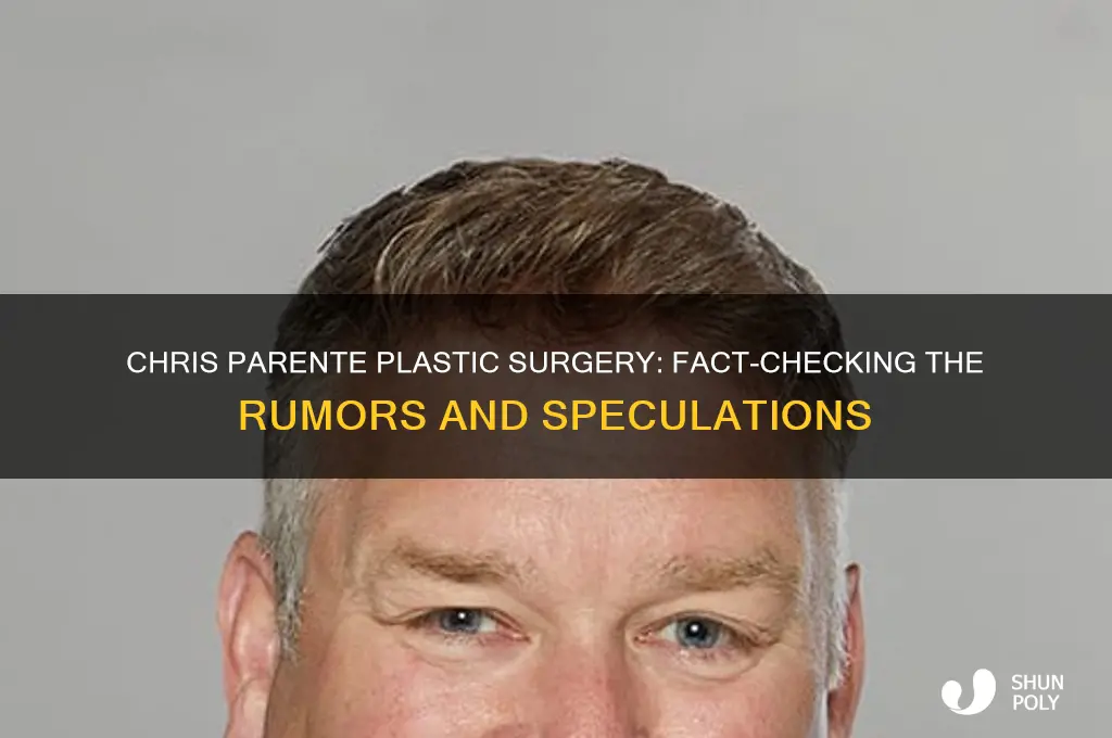 did chris parente have plastic surgery