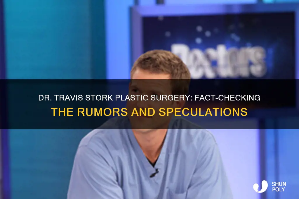 did dr travis stork have plastic surgery