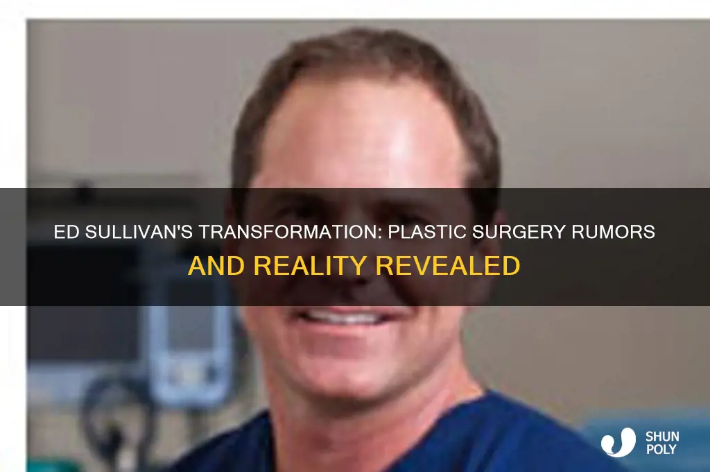 did ed sullivan have plastic surgery