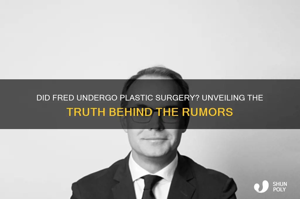 did fred get plastic surgery