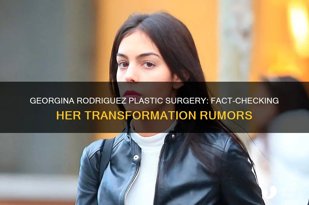 did georgina rodriguez do plastic surgery