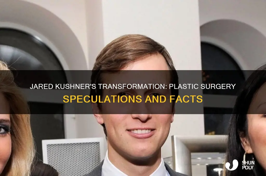 did jared kushner have plastic surgery
