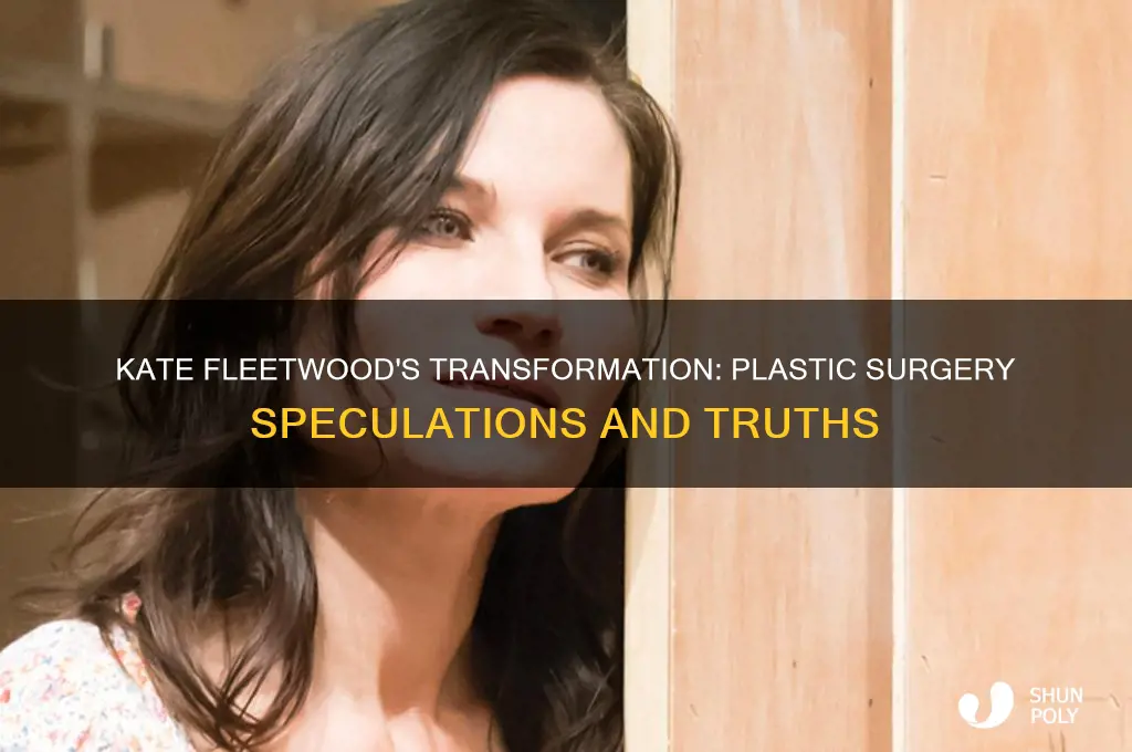 did kate fleetwood have plastic surgery