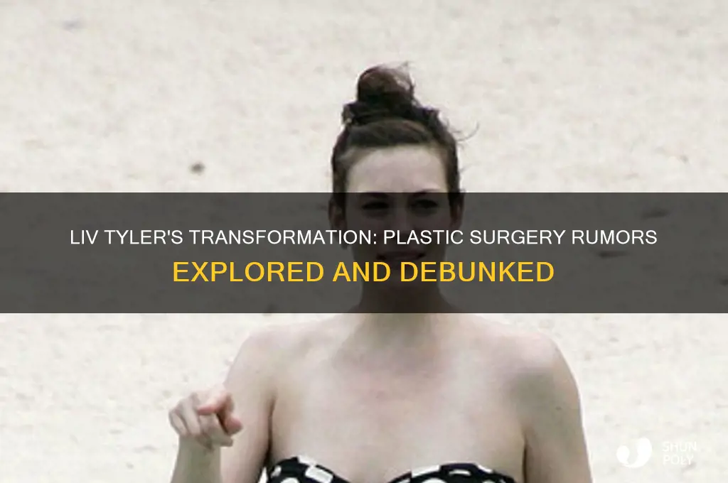 did liv tyler get plastic surgery