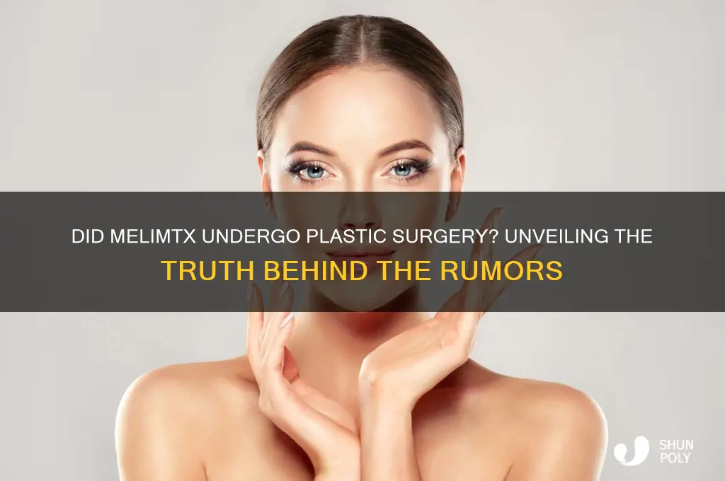 did melimtx get plastic surgery